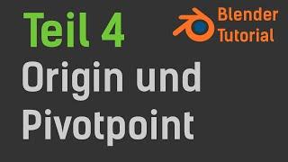 Blender Tutorial - Teil 4: Origin und Pivotpoint (deutsch / german)