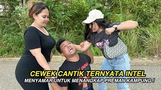 CEWEK CANTIK TERNYATA INTEL CANTIK YANG SEDANG MENYAMAR UNTUK MENANGKAP PREMAN KAMPUNG !!!