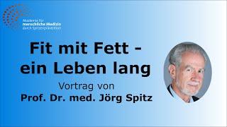 Fit mit Fett - ein Leben lang - Vortrag von Prof. Dr. med. Jörg Spitz