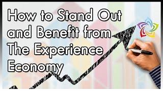 How To Stand Out and Benefit From The Experience Economy