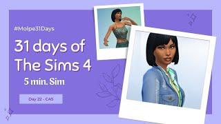 Day 22: SIM IN 5 MINUTES?  31 Days of The Sims 4 #Molpe31Days