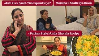 Akeli Kise Time Spend Kiya?Ghar Me Kon Ayia?Momina K Saath Kya Hova?(PathanStyle,Anda Ghotala)Recipe