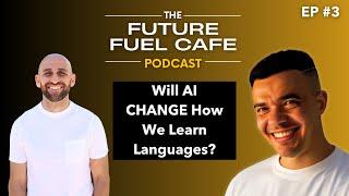 Will AI ALTER The Way We Learn Languages? | Christopher Kakoz  | The Future Fuel Cafe Podcast Ep. 3