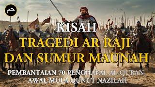 Kisah Tragedi Ar Raji dan Sumur Maunah, Pembantaian 70 Penghafal Al-quran, Awal Mula Qunut Nazilah