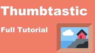 Thumbtastic Full Tutorial