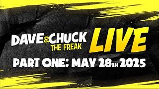 Part One: Wednesday, May 28th 2025 Dave & Chuck The Freak LIVE