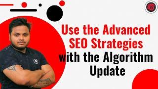 Use the Advanced SEO Strategies with the Algorithm Update | SEO Strategies | Tuhin Banik