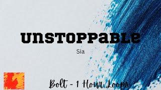 Unstoppable - Sia - 1 Hour - Lyrics