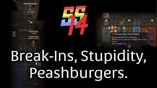 [SS14] Stupidity, Break ins, Peashburgers.