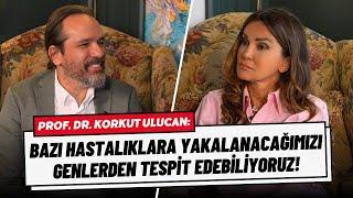 Prof. Dr. Korkut Ulucan: Genlerimiz Bazı Hastalıkları Önceden Haber Verir!