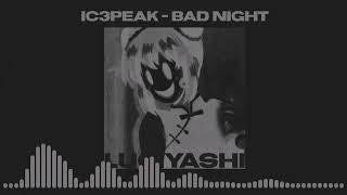 IC3PEAK - Bad Night (sped up)