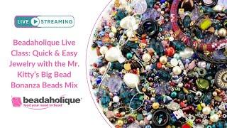 Beadaholique Live Class: Quick & Easy Jewelry with the Mr. Kitty's Big Beads Bonanza Beads Mix