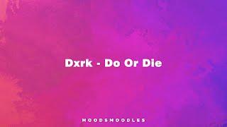 Dxrk - Do Or Die (Original Audio)