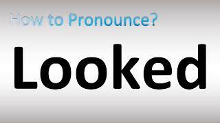 How to Pronounce Looked