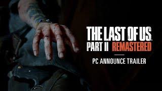 The Last of Us Part II Remastered PC Announcement Trailer