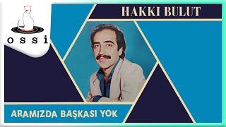 Hakkı Bulut - Aramızda Başkası Yok