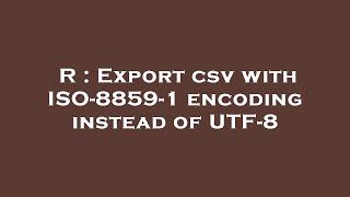 R : Export csv with ISO-8859-1 encoding instead of UTF-8