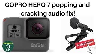 HOW TO FIX GOPRO  HERO 7 CRACKING AND POPPING AUDIO