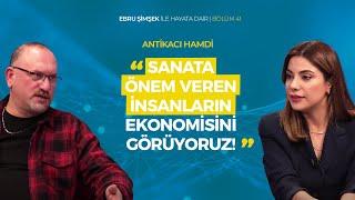 Ebru Şimşek İle Hayata Dair Bölüm 41 | Konuk: Antika Hamdi (Antikacı)