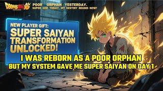 I Was Reborn as a Poor Orphan, But My System Gave Me Super Saiyan on Day 1.