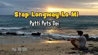 Patti Pots Doi -  Stap Longway Lo Mi