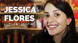 A little bit about me - Jessica Flores