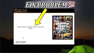 Gta 5 steam failed to initialize. please exit and try again.