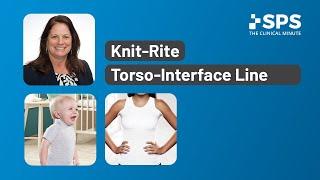 Knit-Rite Torso-Interface Line Overview | The Clinical Minute