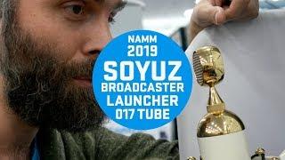 Soyuz Microphones 017 Tube, Broadcaster, Launcher #NAMM2019