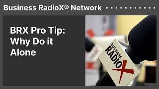 BRX Pro Tip: Why Do it Alone | Business RadioX® Network