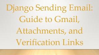 Django Sending Email: Guide to Gmail, Attachments, and Verification Links