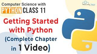 Full Chapter- Getting Started With Python | ONE SHOT VIDEO with PROGRAMS | Class 11 Computer Science