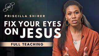 Priscilla Shirer | Keep Your Eyes Fixed on Jesus