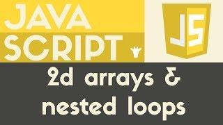 Nested Loops & 2D Arrays | Javascript | Tutorial 25