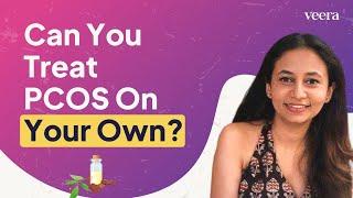Can You Treat PCOS On Your Own? | Veera Health