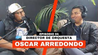 Ep4 Oscar Arredondo (Director de Orquesta) - Podcast Gente Como Tú