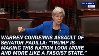 Warren Condemns Assault of Senator Padilla: Trump is Making This Nation Look Like a Fascist State
