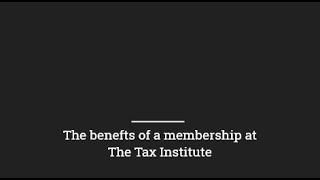 The benefits of a membership to The Tax Institute