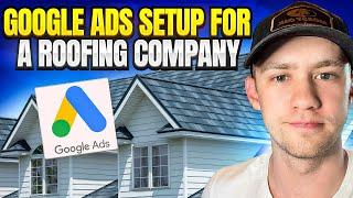 Roofing Google Ads Tutorial (Simple Step-By-Step Guide)