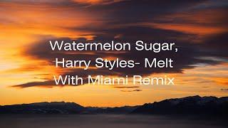 Watermelon Sugar, Harry Styles  Melt with Miami Remix (Lyrics)