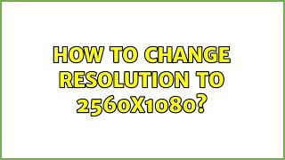 Ubuntu: How to change resolution to 2560x1080?