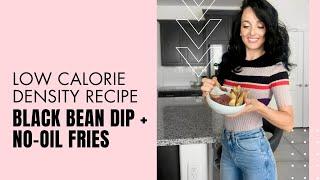 Black Bean Dip + No Oil Fries (Low Calorie Density Recipe)