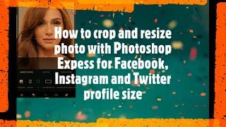 How to crop and resize photo with Photoshop Expess for Facebook, Instagram and Twitter profile size