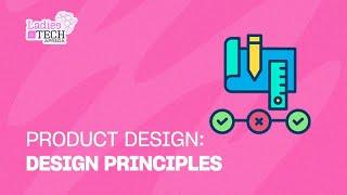 LADIES IN TECH AFRICA BOOTCAMP || PRODUCT DESIGN: DESIGN PRINCIPLES