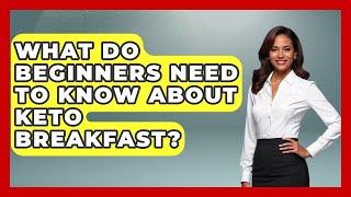 What Do Beginners Need To Know About Keto Breakfast? - Keto Kitchen HQ