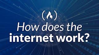 How does the internet work? (Full Course)