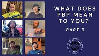 What does PBP mean to you? Part 3