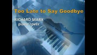 Too Late to Say goobdye - Richard Marx piano cover