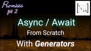 Building Async/Await FROM SCRATCH using Generators