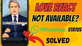 WhatsApp Status Love Reaction Not Showing Problem Solved